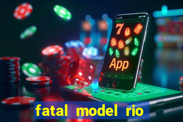 fatal model rio claro sp